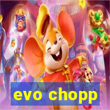 evo chopp